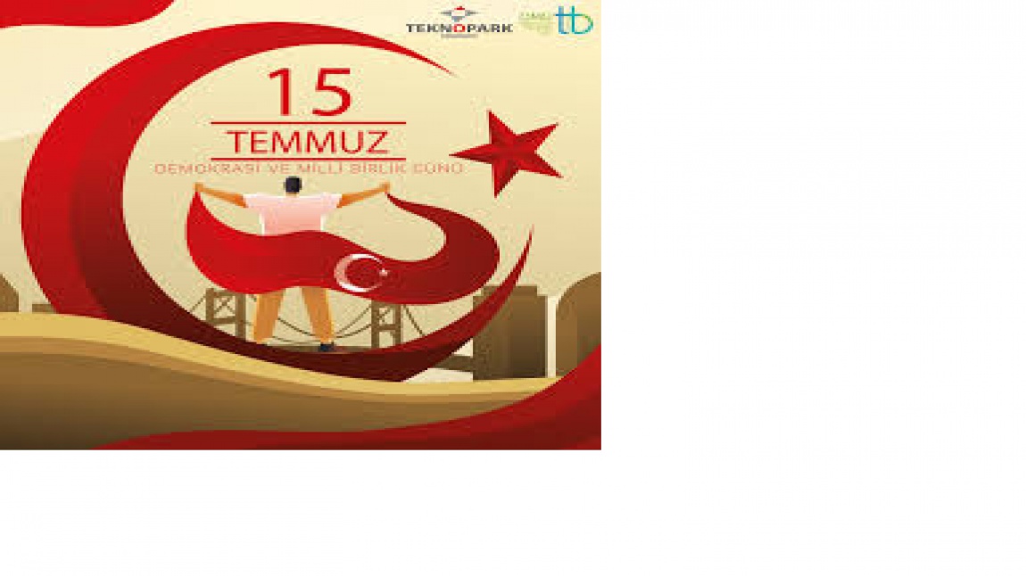 15Temmuz Demokrasi ve Milli Birlik               Günü Anma Etkinlikleri               (Türkiye Yüzyılının  Kahramanları)